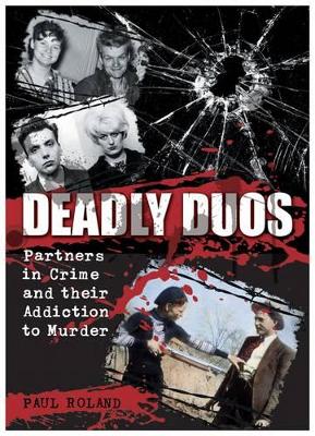 Deadly Duos: Partners in Crime and Their Addiction to Murder book