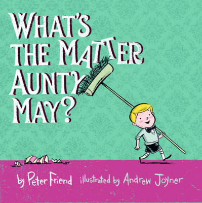 What's The Matter Aunty May? by Peter Friend