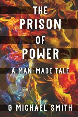 The Prison of Power: A Man-Made Tale book