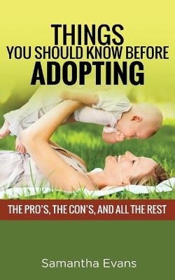 Things You Should Know Before Adopting: The Pro's, the Con's, and All the Rest book