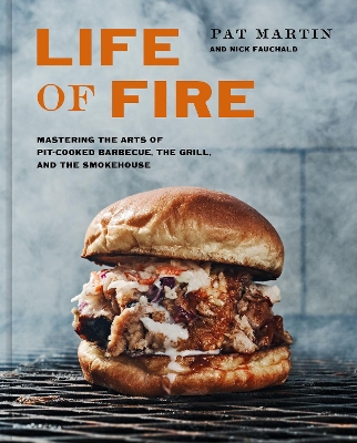 Life of Fire: Mastering the Arts of Pit-Cooked Barbecue, the Grill, and the Smokehouse: A Cookbook book