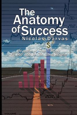 Anatomy of Success by Nicolas Darvas (the Author of How I Made $2,000,000 in the Stock Market) by Nicolas Darvas