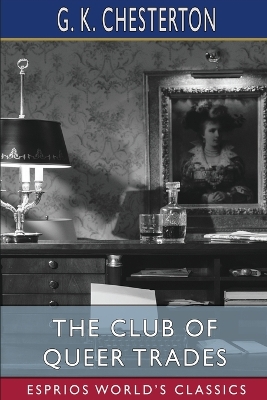 The The Club of Queer Trades (Esprios Classics) by G. K. Chesterton