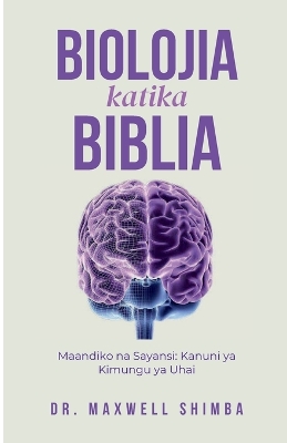 Biolojia katika Biblia: Maandiko na Sayansi: Kanuni ya Kimungu ya Uhai book