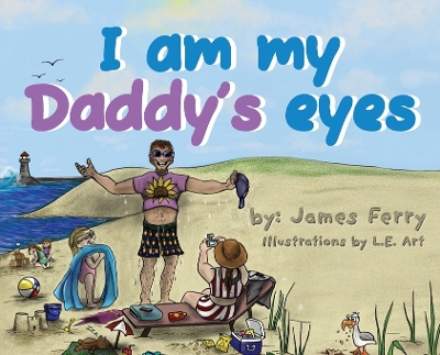 I am my Daddy's eyes by James Ferry