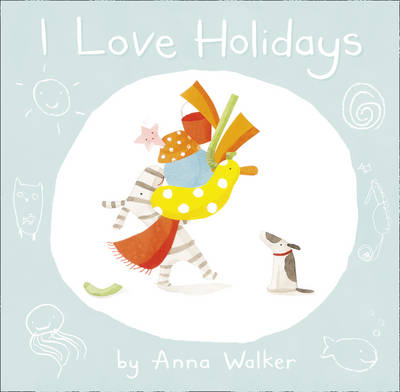 I Love Holidays by Anna Walker