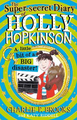 The Super-Secret Diary of Holly Hopkinson: A Little Bit of a Big Disaster (Holly Hopkinson, Book 2) by Charlie P. Brooks