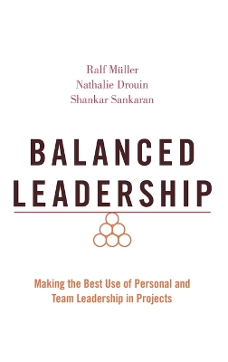 Balanced Leadership: Making the Best Use of Personal and Team Leadership in Projects book