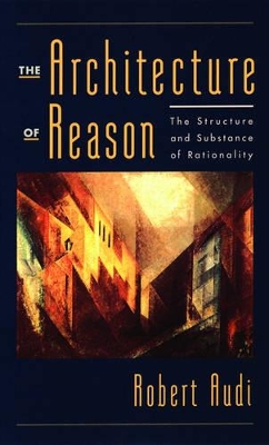 The Architecture of Reason by Robert Audi