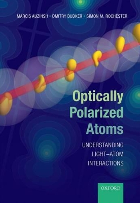 Optically Polarized Atoms: Understanding light-atom interactions by Marcis Auzinsh