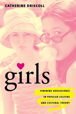 Girls: Feminine Adolescence in Popular Culture and Cultural Theory book