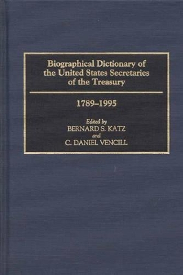 Biographical Dictionary of the United States Secretaries of the Treasury, 1789-1995 book