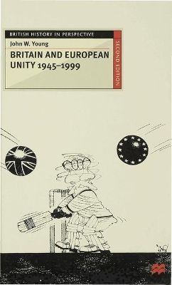 Britain and European Unity, 1945-1999 by John W. Young