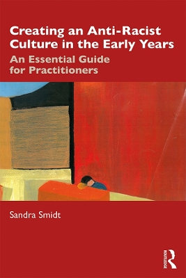 Creating an Anti-Racist Culture in the Early Years: An Essential Guide for Practitioners book