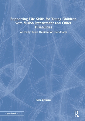 Supporting Life Skills for Young Children with Vision Impairment and Other Disabilities: An Early Years Habilitation Handbook book