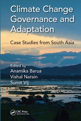 Climate Change Governance and Adaptation: Case Studies from South Asia by Anamika Barua