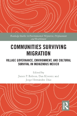 Communities Surviving Migration: Village Governance, Environment and Cultural Survival in Indigenous Mexico by James P. Robson