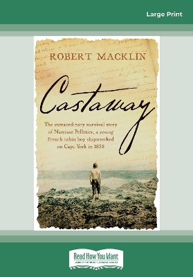 Castaway: The extraordinary survival story of Narcisse Pelletier, a young French cabin boy shipwrecked on Cape York in 1858 book