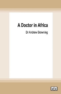 A Doctor in Africa by Dr Andrew Browning