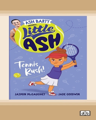 Little Ash Tennis Rush!: Book #3 Little Ash by Ash Barty, Jasmin McGaughey & Jade Goodwin