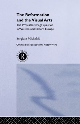 Reformation and the Visual Arts by Sergiusz Michalski