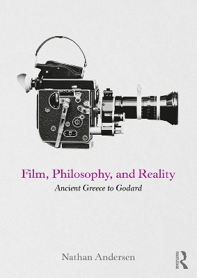 Film, Philosophy, and Reality: Ancient Greece to Godard book