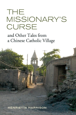 Missionary's Curse and Other Tales from a Chinese Catholic Village book