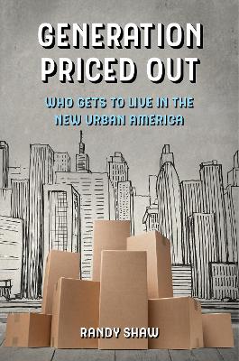 Generation Priced Out: Who Gets to Live in the New Urban America by Randy Shaw
