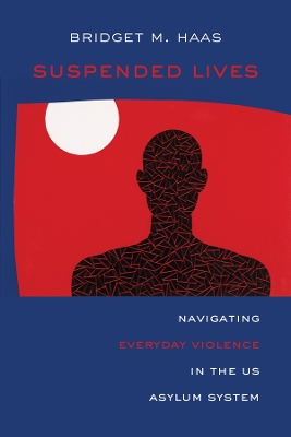 Suspended Lives: Navigating Everyday Violence in the US Asylum System book