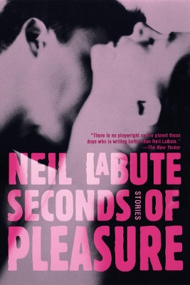 Seconds of Pleasure by Neil LaBute