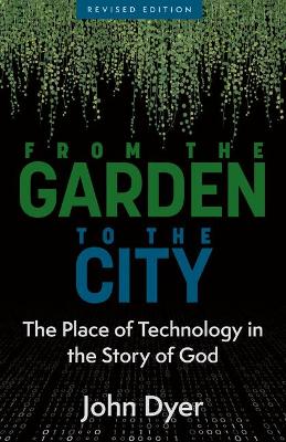 From the Garden to the City: The Place of Technology in the Story of God book