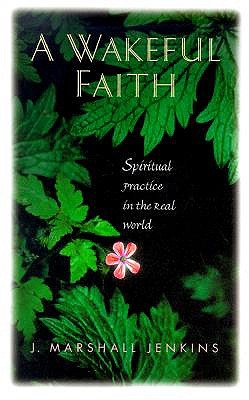 A Wakeful Faith: Spiritual Practice in the Real World book