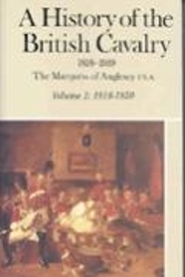 A History of the British Cavalry, 1816-1919 by George Charles Henry Victor Paget,Marquess of Anglesey