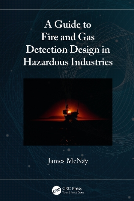 A Guide to Fire and Gas Detection Design in Hazardous Industries by James McNay
