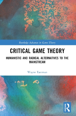 Critical Game Theory: Humanistic and Radical Alternatives to the Mainstream book