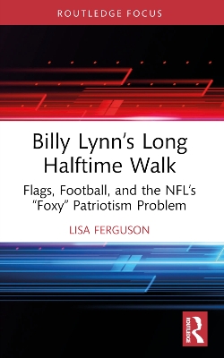 Billy Lynn’s Long Halftime Walk: Flags, Football, and the NFL’s “Foxy” Patriotism Problem book