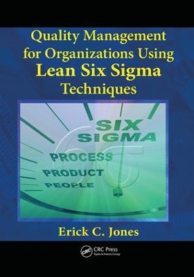 Quality Management for Organizations Using Lean Six Sigma Techniques by Erick Jones