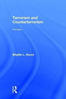 Terrorism and Counterterrorism by Brigitte L Nacos