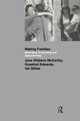 Making Families: Moral Tales of Parenting and Step-Parenting by Jane Ribbens McCarthy