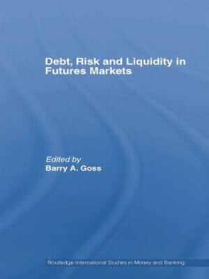 Debt, Risk and Liquidity in Futures Markets by Barry Goss