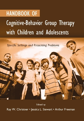 Handbook of Cognitive-Behavior Group Therapy with Children and Adolescents by Ray W. Christner