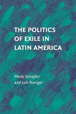 The Politics of Exile in Latin America by Mario Sznajder