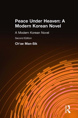 Peace Under Heaven: A Modern Korean Novel: A Modern Korean Novel by Man-Sik Chae