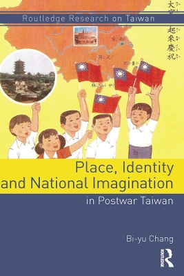 Place, Identity, and National Imagination in Post-war Taiwan by Bi-yu Chang