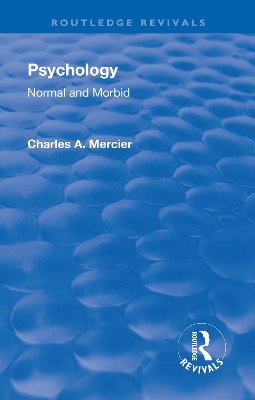 Revival: Psychology: Normal and Morbid (1901) by Charles Arthur Mercier
