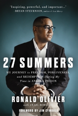 27 Summers: My Journey to Freedom, Forgiveness, and Redemption During My Time in Angola Prison book