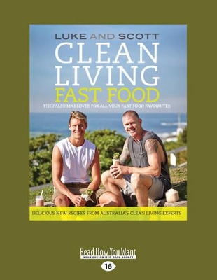 Clean Living Fast Food: The Paleo makeover for all your fast food favourites by Luke Hines and Scott Gooding