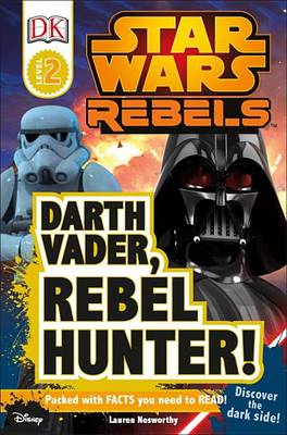 Star Wars Rebels: Darth Vader, Rebel Hunter! by Lauren Nesworthy