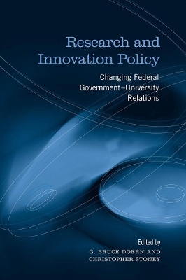 Research and Innovation Policy: Changing Federal Government - University Relations by G.Bruce Doern