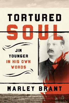 Tortured Soul: Jim Younger in His Own Words by Marley Brant